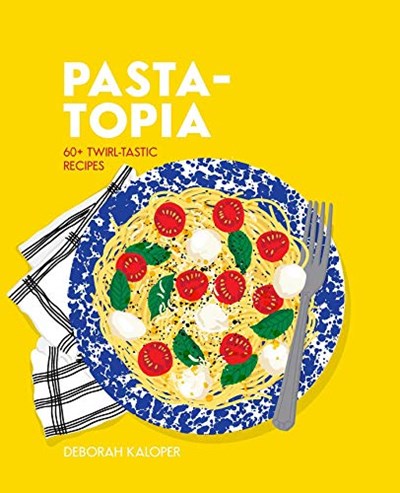 Pasta-topia: 60+ Slurp-tastic Recipes