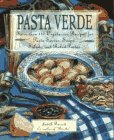 Pasta Verde: More Than 140 Vegetarian Recipes for Pasta Sauces, Soups, Salads, and Baked Pastas
