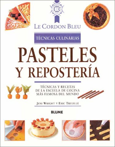 Pasteles y Reposteria: Tecnicas y Recetas de La Escuela de Cocina Mas Famosa del Mundo