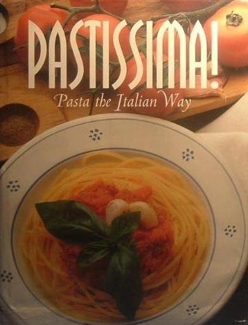 Pastissima!: Pasta The Italian Way