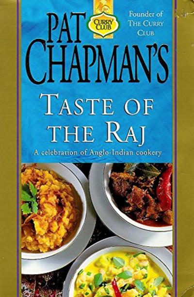 Pat Chapman's Taste of the Raj: A Celebration of Anglo-Indian Cookery