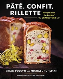 Pâté, Confit, Rillette: Recipes from the Craft of Charcuterie
