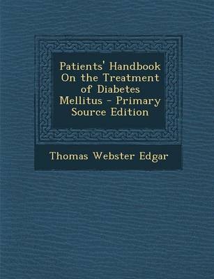 Patients' Handbook on the Treatment of Diabetes Mellitus - Primary Source Edition