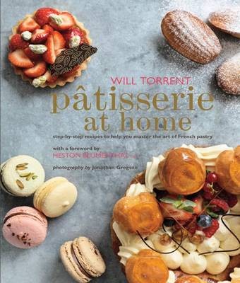 Patisserie at Home: Step-by-Step Recipes to Help You Master the Art of French Pastry