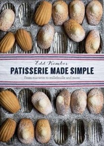 Patisserie Made Simple: From Macaron to Millefeuille and More