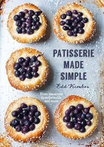 Patisserie Made Simple: From macaron to millefeuille and more