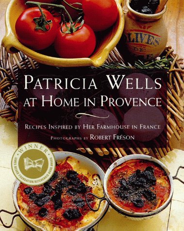 Patricia Wells at Home in Provence: Recipes Inspired by Her Farmhouse in France