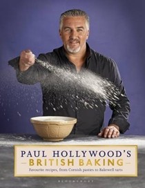 Paul Hollywood's British Baking: Favourite Recipes, from Cornish Pasties to Bakewell Tarts