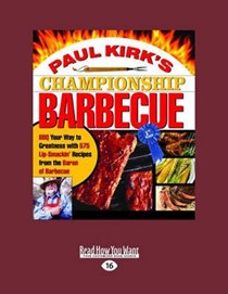 Paul Kirks Championship Barbecue (2-Volume Large Print Edition): BBQ Your Way to Greatness with 575 Lip-Smackin Recipes from the Baron of Barbecue