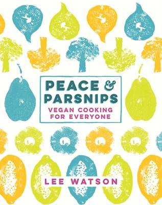 Peace & Parsnips: Vegan Cooking for Everyone