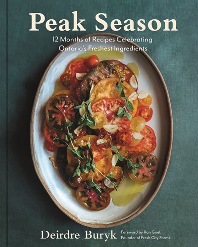 Peak Season: 12 Months of Recipes Celebrating Ontario's Freshest Ingredients
