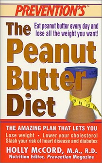Peanut Butter Diet: The Amazing Plan That Lets You Lose Weight, Lower Your Cholesterol, Slash Your Risk of Heart Disease and Diabetes