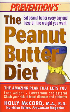 Peanut Butter Diet: The Amazing Plan That Lets You Lose Weight, Lower Your Cholesterol, Slash Your Risk of Heart Disease and Diabetes