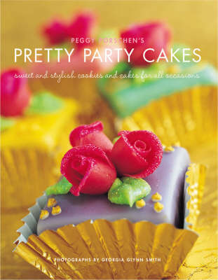 Peggy Porschen's Pretty Party Cakes: Sweet and Stylish Cookies and Cakes for All Occasions