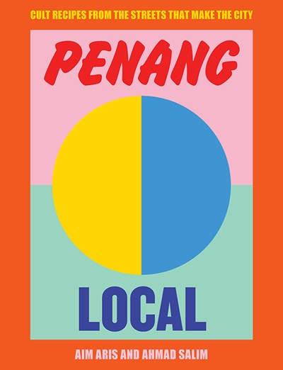 Penang Local: Cult Recipes From the Streets That Make the City