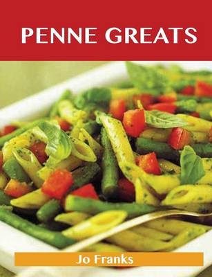 Penne Greats: Delicious Penne Recipes, The Top 54 Penne Recipes