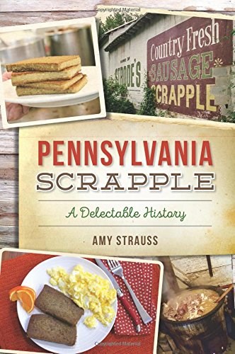 Pennsylvania Scrapple: A Delectable History