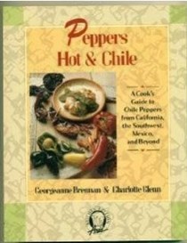 Peppers Hot and Chile: A Cooks' Guide to Chile Peppers from California, The Southeast, Mexico, and Beyond