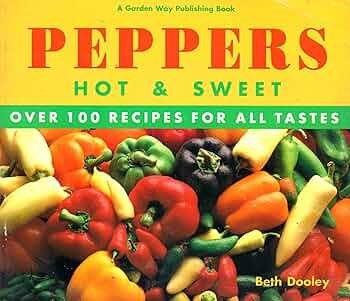 Peppers Hot and Sweet: Over 100 Recipes for All Tastes