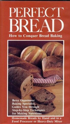 Perfect Bread: How to Conquer Bread Baking