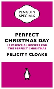 Perfect Christmas Day: 15 Essential Recipes for the Perfect Christmas (Penguin Specials)