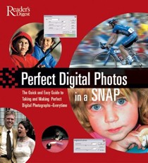 Perfect Digital Photographs in a Snap: The Beginner's Guide to Taking and Making Perfect Digital Photographs