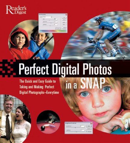 Perfect Digital Photographs in a Snap: The Beginner's Guide to Taking and Making Perfect Digital Photographs