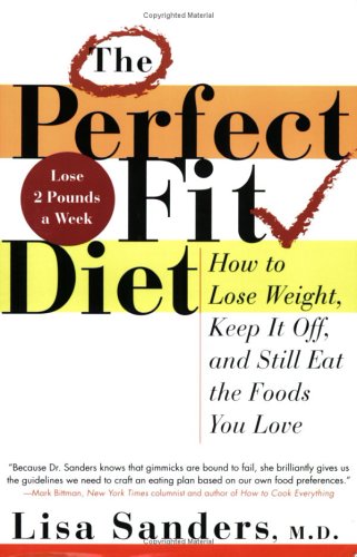 Perfect Fit Diet: How To Lose Weight, Keep It Off, And Still Eat The Foods You Love
