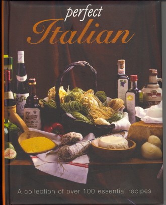 Perfect Italian: A Collection of Over 100 Essential Recipes