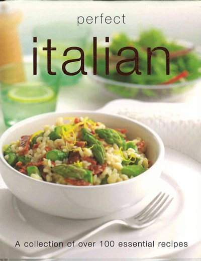 Perfect Italian: A collection of over 100 essential recipes