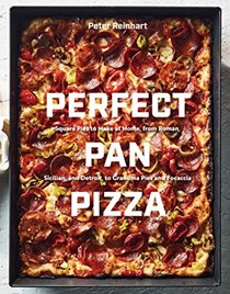  Perfect Pan Pizza: Square Pies to Make at Home, from Roman, Sicilian, and Detroit, to Grandma Pies and Focaccia [A Cookbook]