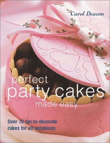 Perfect Party Cakes Made Easy: Over 70 Fun-To-Decorate Cakes for All Occasions