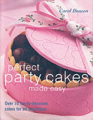 Perfect Party Cakes Made Easy: Over 70 Fun-to-decorate Cakes for All Occasions