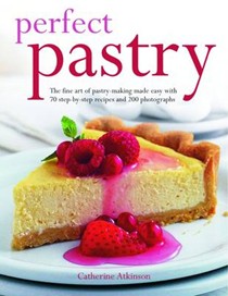 Perfect Pastry: The Fine Art of Pastry-making Made Easy with 70 Step-by-step Recipes and 200 Photographs
