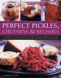 Perfect Pickles, Chutneys and Relishes