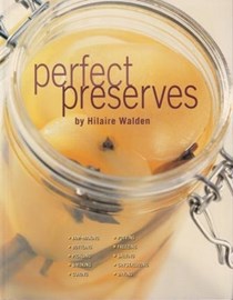 Perfect Preserves:  Jelly-Making, Bottling, Pickling, Smoking, Curing, Potting, Freezing, and Salting