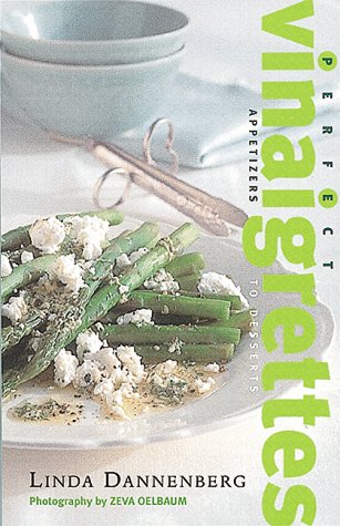 Perfect Vinaigrettes: Appetizers to Desserts