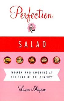 Perfection Salad: Women and Cooking at the Turn of the Century