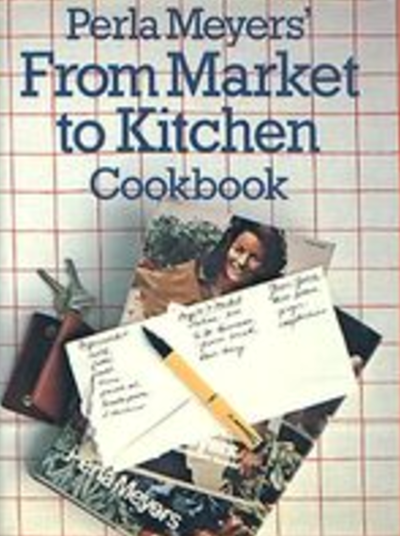 Perla Meyers' From Market to Kitchen Cookbook