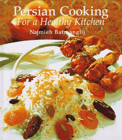 Persian Cooking for a Healthy Kitchen: Healthy Persian Recipes for Today's Kitchen