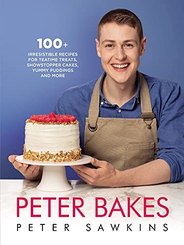 Peter Bakes: 100+ Irresistible Recipes for Teatime Treats, Showstopper Cakes, Yummy Puddings and More 