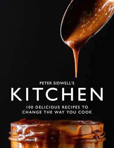 Peter Sidwell's Kitchen: 100 Delicious Recipes to Change the Way You Cook