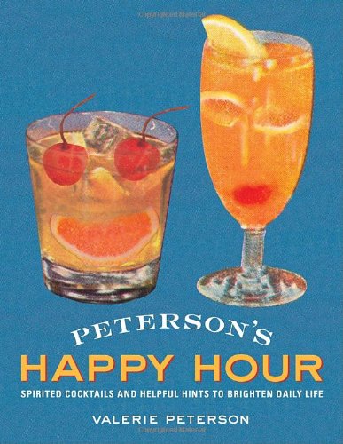 Peterson's Happy Hour: Spirited Cocktails and Helpful Hints to Brighten Daily Life