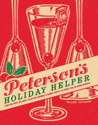 Peterson's Holiday Helper: Festive Pick-Me-Ups, Calm-Me-Downs, and Handy Hints to Keep You in Good Spirits