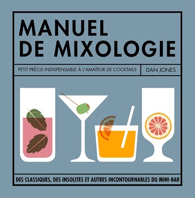 Petit Manuel de Mixologie: La Bible des Cocktails Pour Buveurs Inveteres