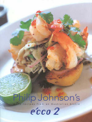 Philip Johnson's Écco 2: More Recipes from an Australian Bistro