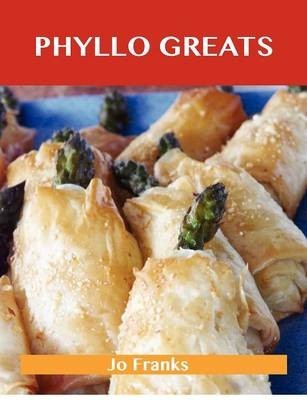Phyllo Greats: Delicious Phyllo Recipes, the Top 70 Phyllo Recipes