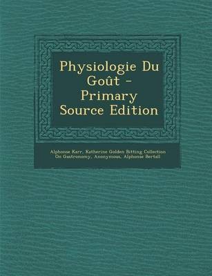 Physiologie Du Gout - Primary Source Edition
