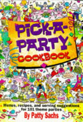Pick-a-party Cookbook: Menus, Recipes and Serving Suggestions for 101 Theme Parties