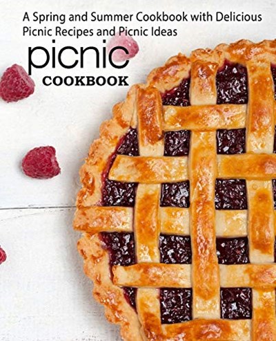 Picnic Cookbook: A Spring and Summer Cookbook with Delicious Picnic Recipes and Picnic Ideas (2nd Edition)